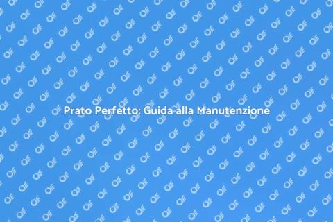 Cura del Prato: Spazio Verde Perfetto
