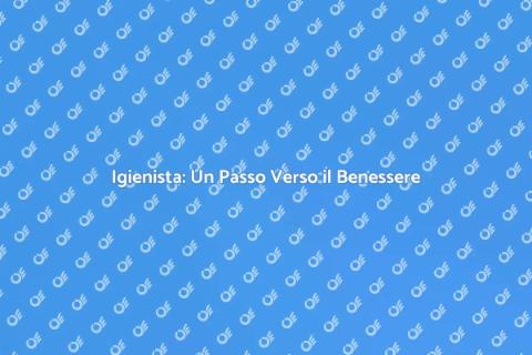 Visita dall'Igienista: Salute e Igiene