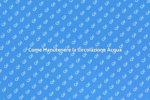 Manutenzione Circolazione Acqua Piscina