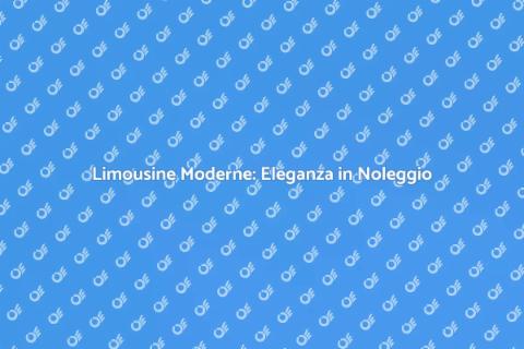 Noleggio Limousine Moderne di Lusso
