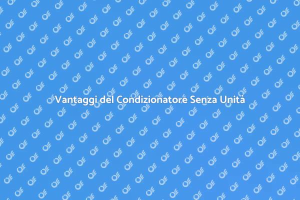 Scopri il Condizionatore Senza Unità Esterna