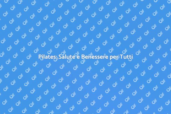 Pilates: Riscopri il Tuo Benessere