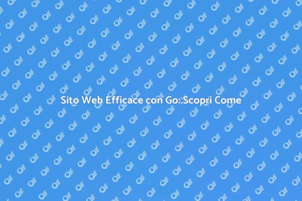 Sito Web con Go: La Tua Guida Completa