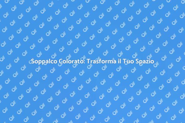 Soppalco: Colori per Ogni Stile