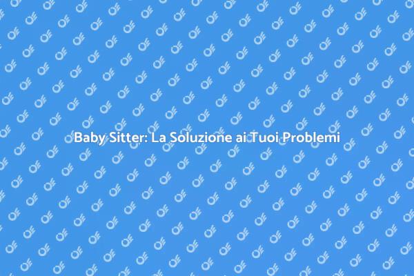 Baby Sitter: La Chiave della Serenità
