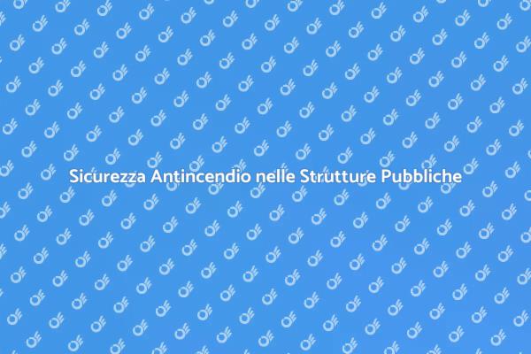 Sicurezza e Rischio Antincendio Pubblico
