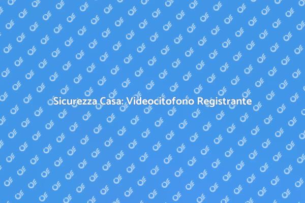 Videocitofono: Sicurezza e Comfort