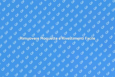 Rimozione Vecchie Moquette e Pavimenti