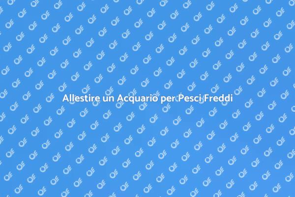 Acquario: Pesci d'Acqua Fredda Facili