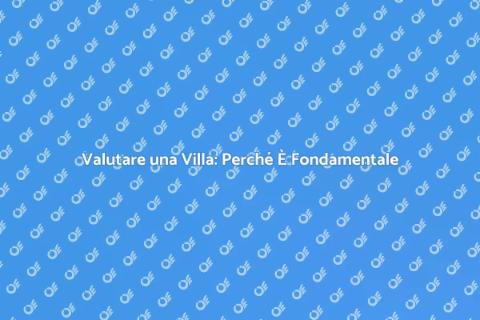 Perizia Villa: Un Investimento Sicuro