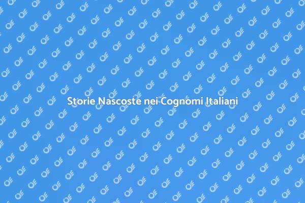 Scopri le Origini dei Tuoi Cognomi