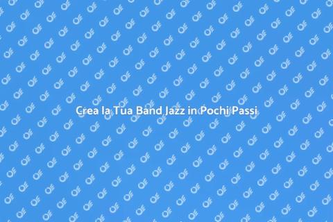 Formare una Band Jazz: Guida Pratica