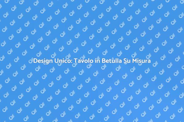 Tavolo Su Misura: Stile e Funzionalità