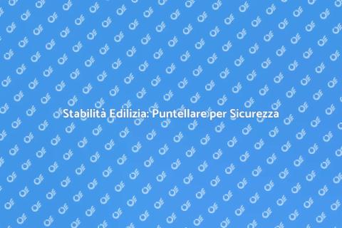 Puntellare un Edificio per Sicurezza