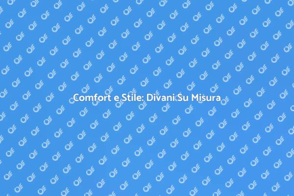 Divano Perfetto: Comfort e Design Unici