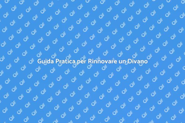 Rinnova il Tuo Divano con Facilità
