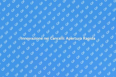 Automazione Cancelli ad Apertura Rapida