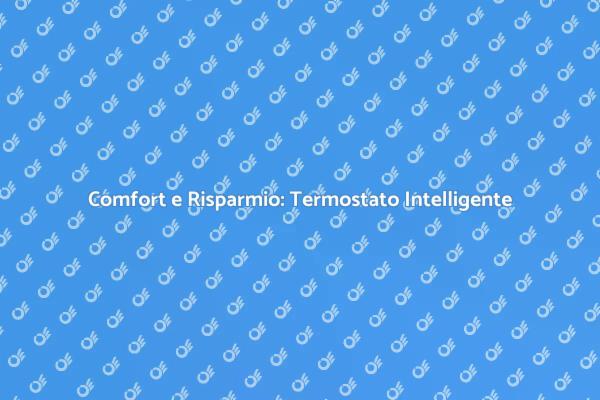 Ottimizza il Comfort con un Termostato