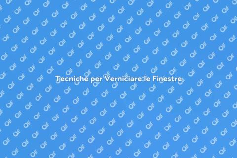 Verniciare e Pitturare le Finestre