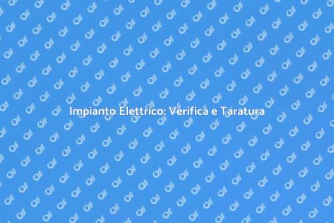 Verifica e Taratura Impianto Elettrico