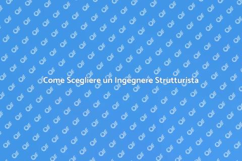 Ingegnere Strutturista: Come Trovarlo