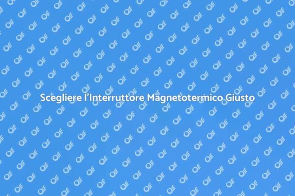 Sicurezza Elettrica: Interruttore Magnetotermico