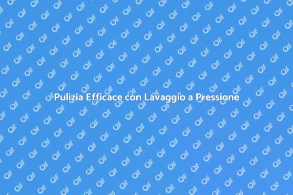 Lavaggio a Pressione: Pulizia Facile e Veloce