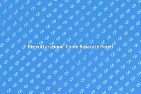 Rasare le Pareti: Rinnova la Tua Casa