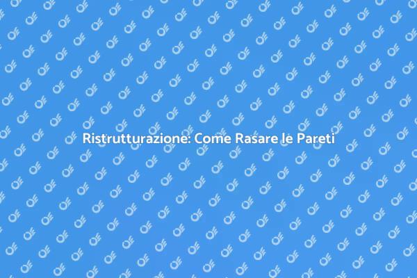 L'Arte di Rasare le Pareti in Casa