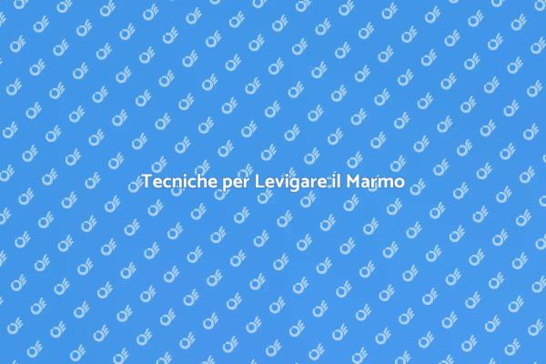 Come Levigare il Marmo Perfettamente