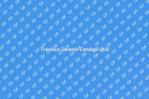 Traslocare Senza Stress: Ecco Come