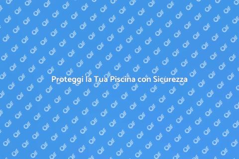 Sicurezza Piscine: Installazione Efficace