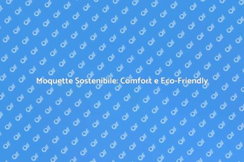 Moquette Eco-Friendly per la Tua Casa