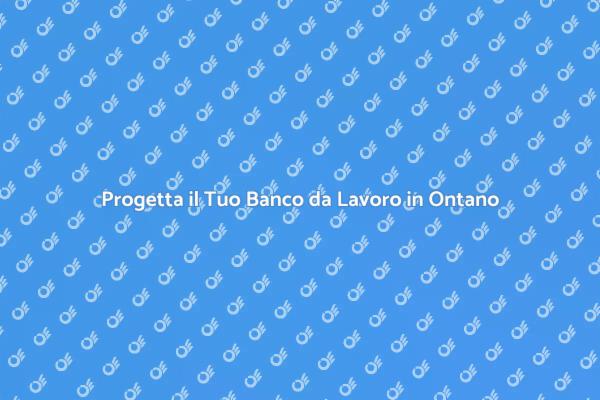 Crea il Tuo Spazio di Lavoro in Ontano