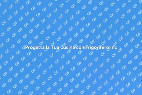 Cucina su Misura con Frigorifero Inc