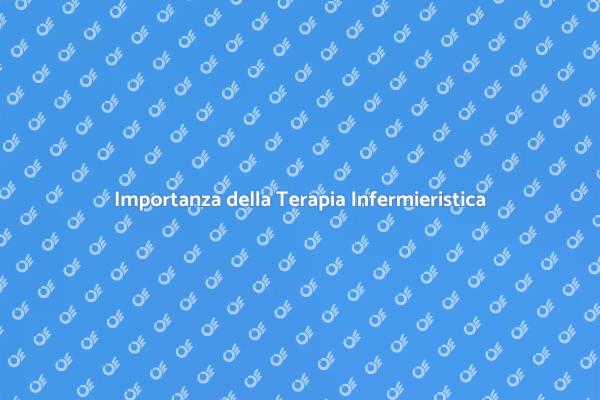 Terapia Infermieristica: Fondamentale per la Salute