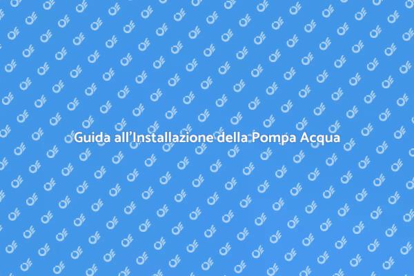 Installazione Pompa di Sollevamento Acqua