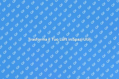 Ampliare il Loft: Spazi Funzionali