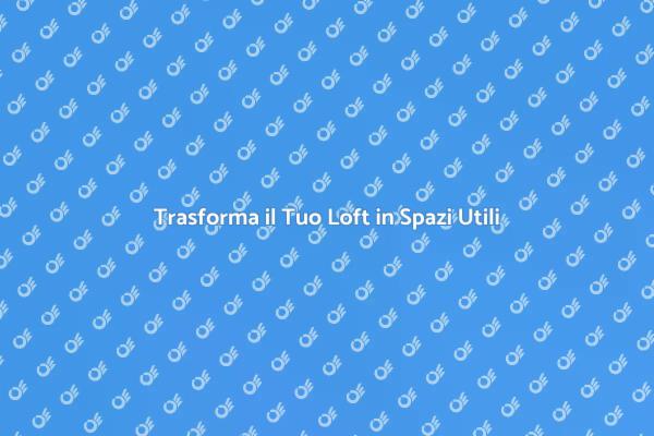 Ottimizza il Tuo Loft per Vivere Meglio