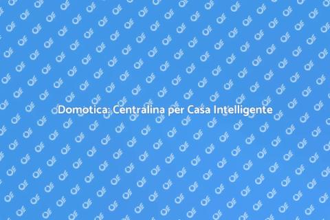 Centralina Domotica: Futuro Smart
