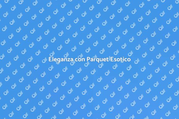 Trasforma Casa con Parquet Esotico