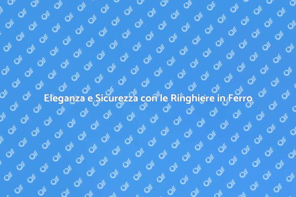 Ringhiere in Ferro: Sicurezza e Stile