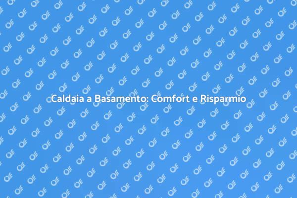 Caldaia a Basamento: La Scelta Intelligente