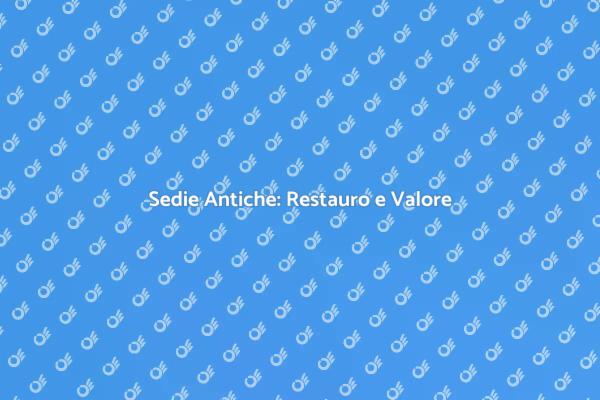 Sedie Antiche: Ritorno al Passato