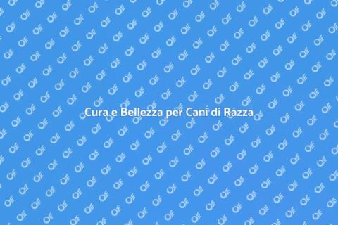 Lavaggio Cani di Razza: Cura e Bellezza