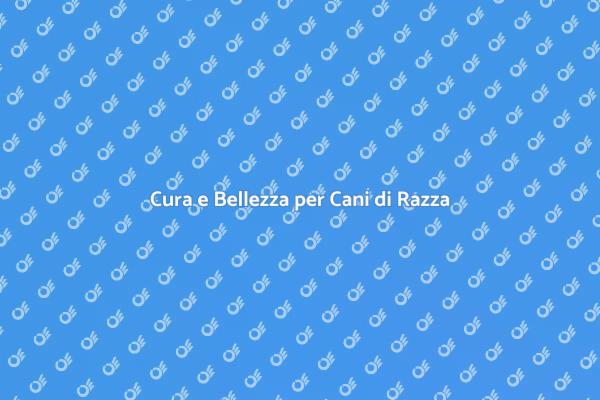 Importanza del Lavaggio per Cani di Razza