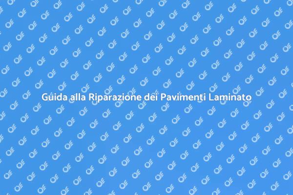 Riparazioni Efficaci per Pavimenti Laminato