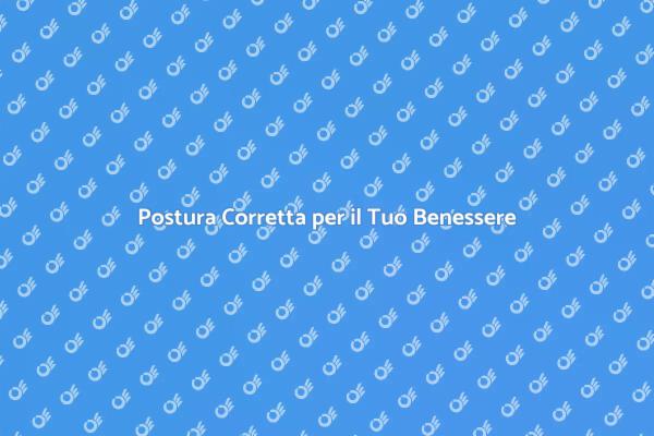 Migliora il Tuo Benessere con la Postura