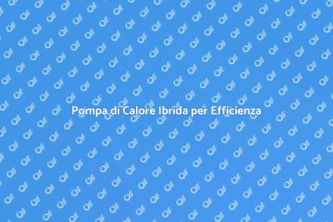 Installazione Pompa di Calore Ibrida