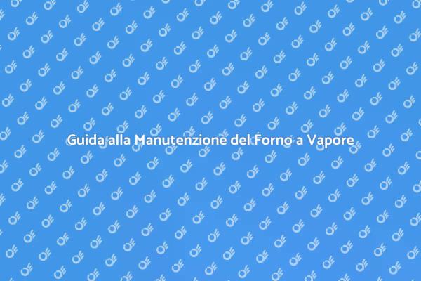 Manutenzione Efficace per Forni a Vapore